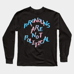 Pronouns Are Not Political Long Sleeve T-Shirt